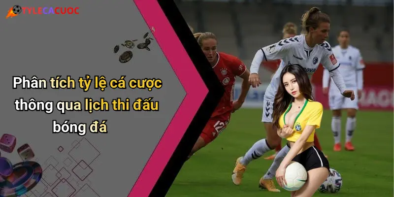 Lịch Thi Đấu Bóng Đá: Cập Nhật Nhanh, Soi Kèo Hấp Dẫn Mỗi Ngày 6 Phân tích tỷ lệ cá cược thông qua lịch thi đấu bóng đá