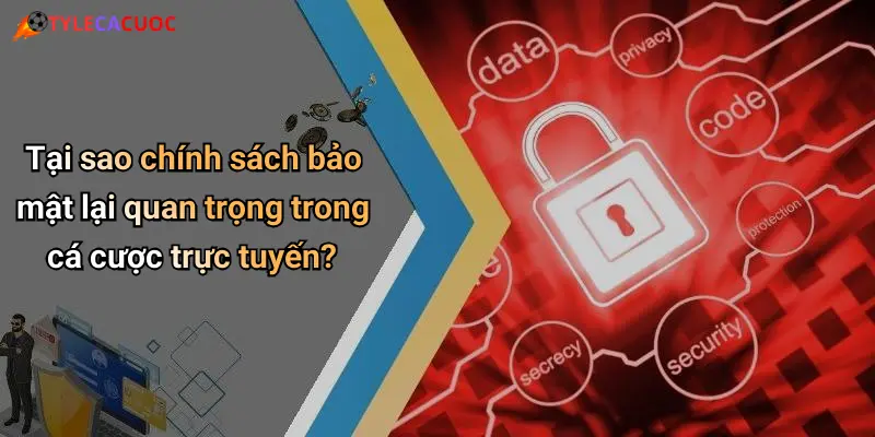 Chính Sách Bảo Mật: Bảo Vệ Thông Tin Khi Giải Trí Trực Tuyến 1 Tại sao chính sách bảo mật lại quan trọng trong cá cược trực tuyến?