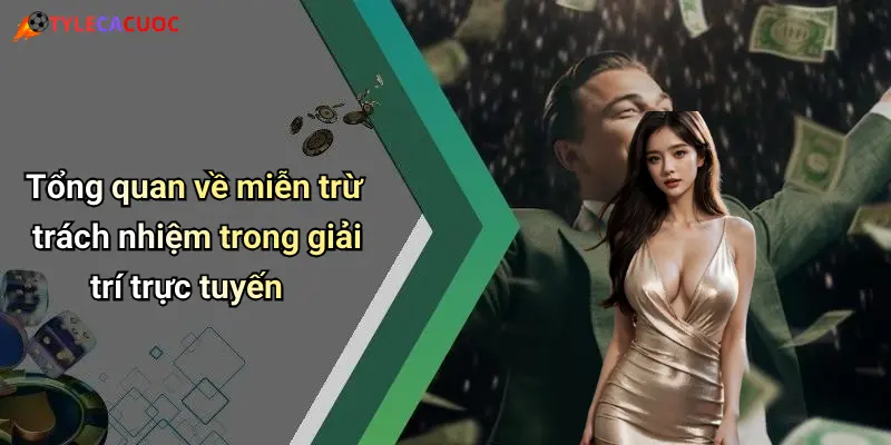 Miễn Trừ Trách Nhiệm: Cân Nhắc Kỹ Khi Tham Gia Cá Cược Trực Tuyến 1 Tổng quan về miễn trừ trách nhiệm trong giải trí trực tuyến